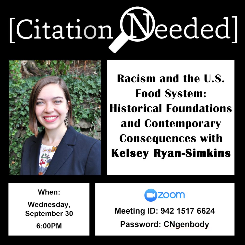 Join Citation Needed on September 30 at 6PM over Zoom for our first general body meeting. Our speaker Kelsey’s presentation will focus on how our agricultural system’s historical roots in racism have contributed to its current state today. Hope to see you there!