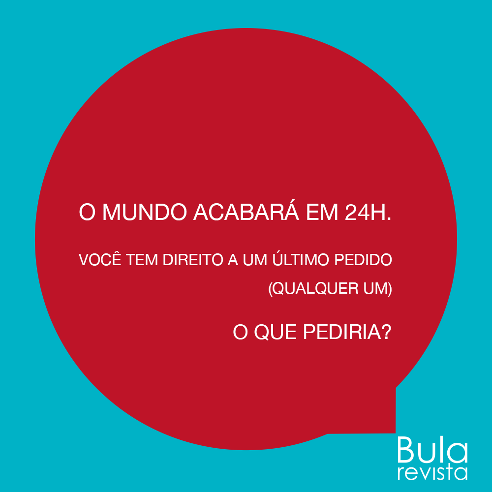 revistabula's tweet photo. Não vale pedir para que o mundo não acabe... https://t.co/rAG06QPrYP