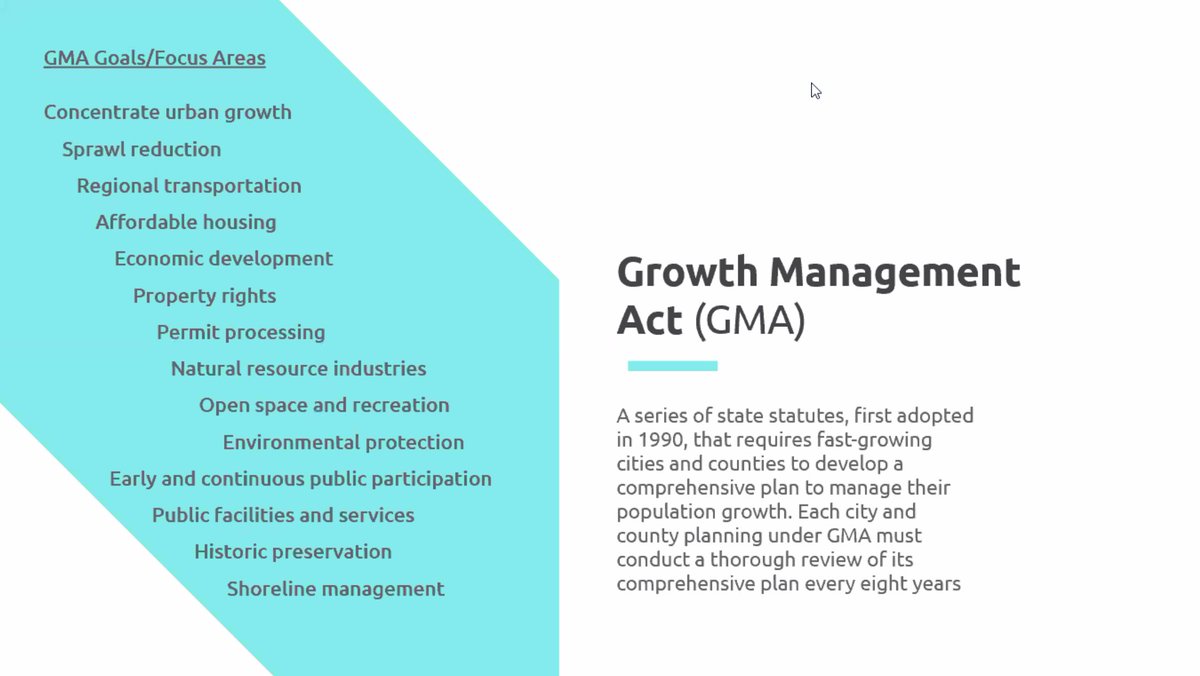 The Growth Management Act (GMA) was started in 1990 and covers a number of things: concentrates urban growth, affordable housing, natural resource industries, historic preservation just to name a few.