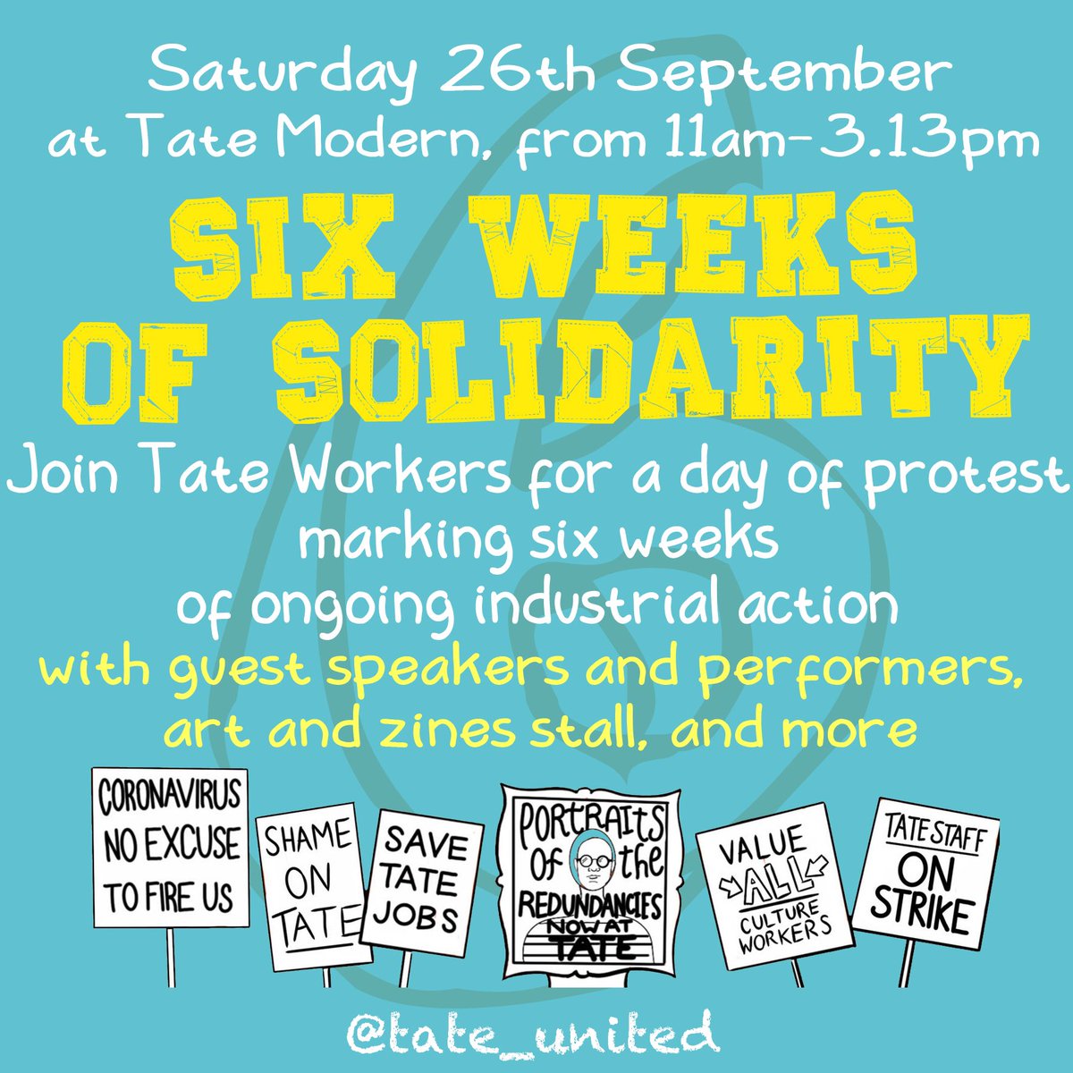 Join Tate workers on strike tomorrow, Saturday the 26th, for a day of protest marking 6 weeks of industrial action, with guest speakers, and art stall selling zines and artworks made and donated by staff to raise money for the strike fund. At Tate Modern from 11am-3.13pm