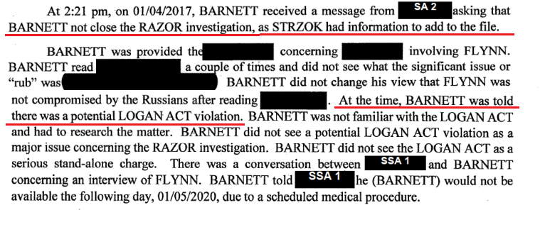 Late December 2016 - Strzok orders the Flynn case closed1/4/2017 - Strzok tells Barnett to keep the Flynn case openThe Flynn case wasn't kept open for the broader Russia investigation - it was due to a Logan Act violation that Barnett thought was questionable.