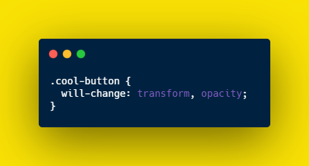 will-change:This CSS property notifies the browser that something is going to change. You better get ready and do the optimizations.