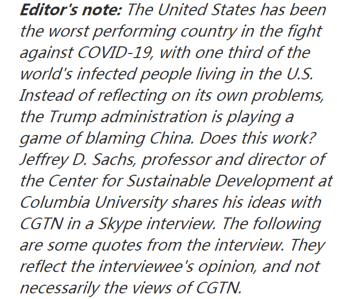 9. Here is Jeffrey giving a Skype Interview to CGTNWatch it and Cringe!"Jeffrey D. Sachs: Blaming China has become a very explicit political tactic in the U.S." https://news.cgtn.com/news/2020-05-10/Blaming-China-has-become-a-very-explicit-political-tactic-in-the-U-S--Qni4XmaOv6/index.htmlEven the CGTN editor was so embarrassed he/she had to include a disclaimer!