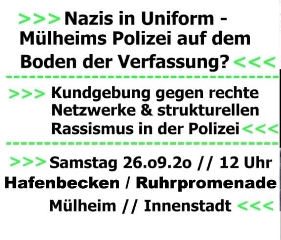 Samstag 26.09.20 um 12 Uhr, Hafenbecken / Ruhrpromenade, Mülheim, Innenstadt - Kundgebung: Nazis in Uniform – Mülheims Polizei auf dem Boden der Verfassung?

Jetzt ist es herausgekommen. Bei der Mülheimer Polizei arbeiten dutzende Nazis. / Via az Mülheim #polizeiproblem