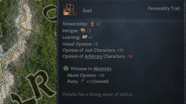 This dude was okay. Lustful is a great trait, because it means more kids (CKIII is a DYNASTIC game; the only real game-over is if you bloodline goes extinct), and Just means vassals will be less dickish. He also has Patient, which is... fine?Lustful is the only real killer get.
