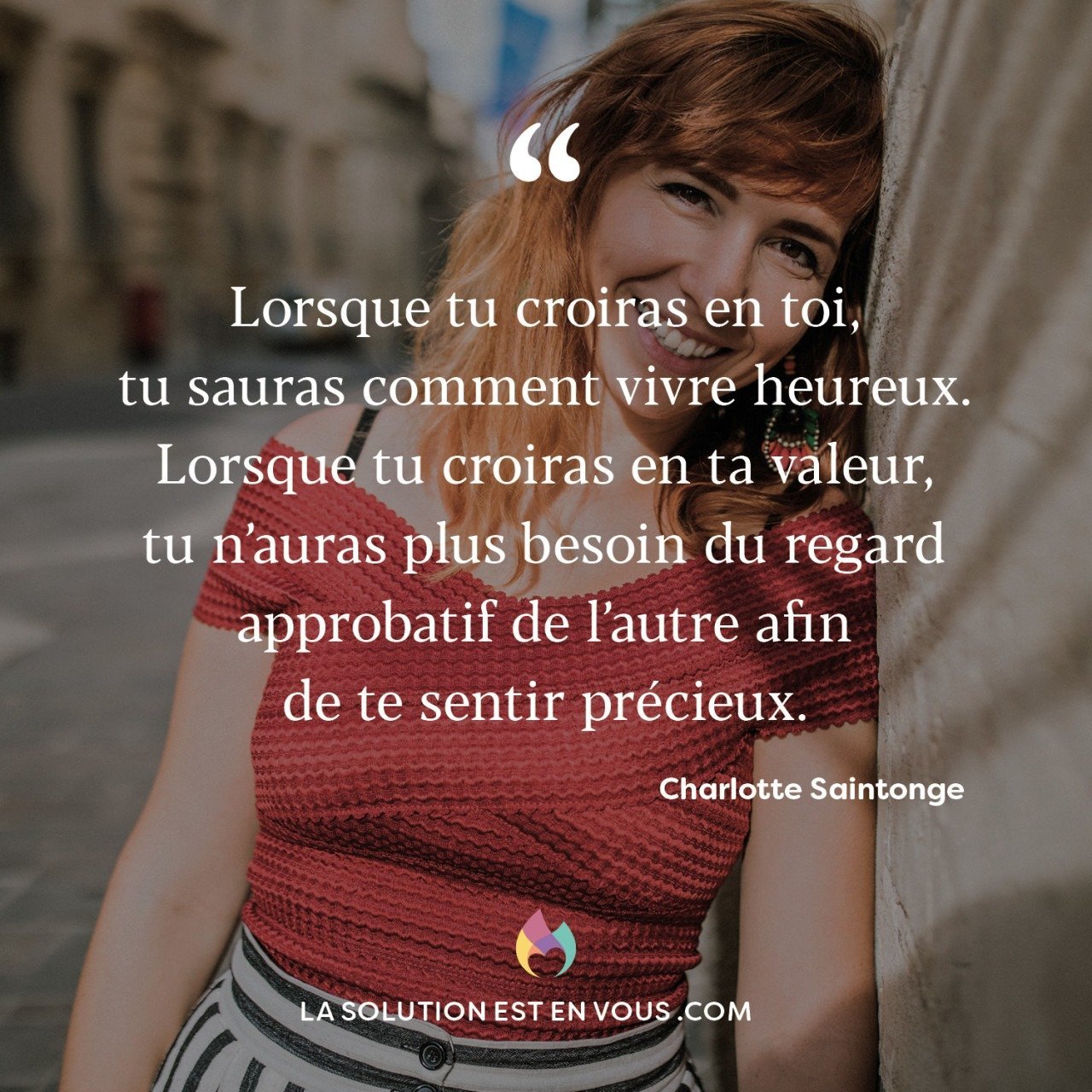 Quotes Collection By So4real6 Lorsque Tu Croiras En Toi Tu Sauras Comment Vivre Heureux Lorsque Tu Croiras En Ta Valeur Tu N Auras Plus Besoin Du Regard Approbatif De L Autre Afin