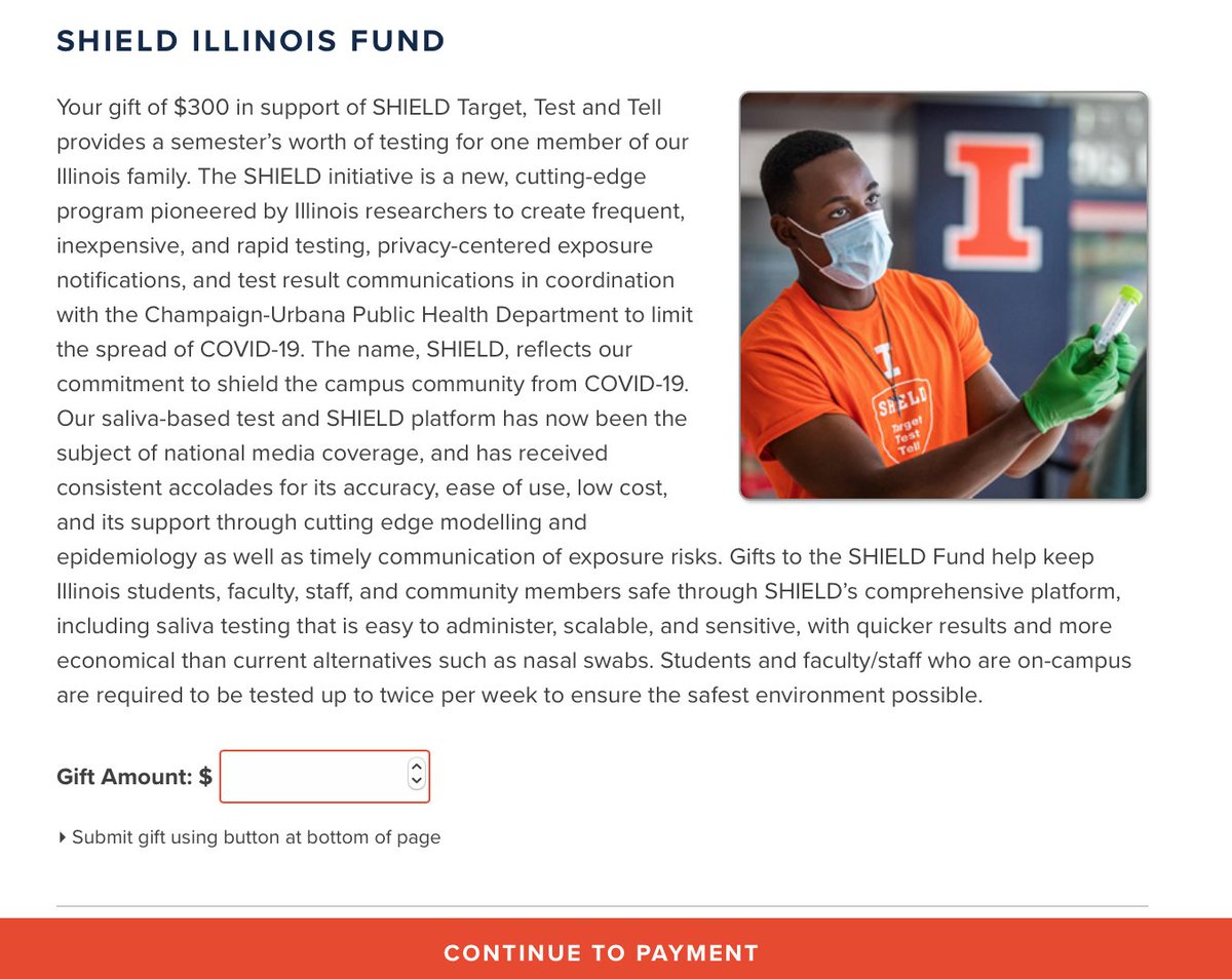 If U of I is paying for the tests - out of whatever coffer - then why are they soliciting "donations" to fund a semester's worth of testing for a student? This money is being collected by the U of I Foundation. It then goes to Shield T3? How? 10/*  https://with.illinois.edu/covid-19-relief-efforts/