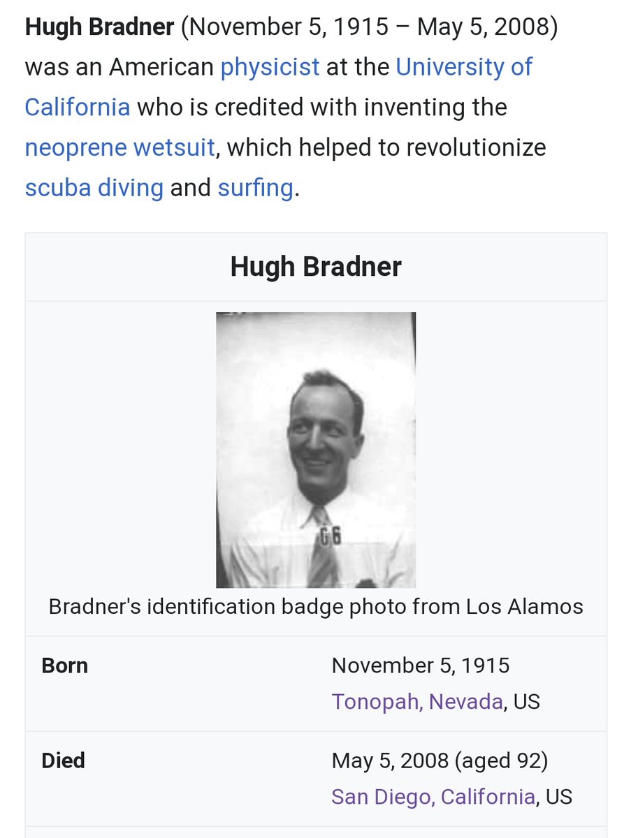  #Bascom first proposed using Neoprene for wetsuits to fellow scientist  #HughBradner. In 1943, Bradner was recruited by  #Oppenheimer to join the Manhattan Project at Los Alamos. There, he worked with scientists including Luis  #Alvarez, John von  #Neumann and George  #Kistiakowsky...