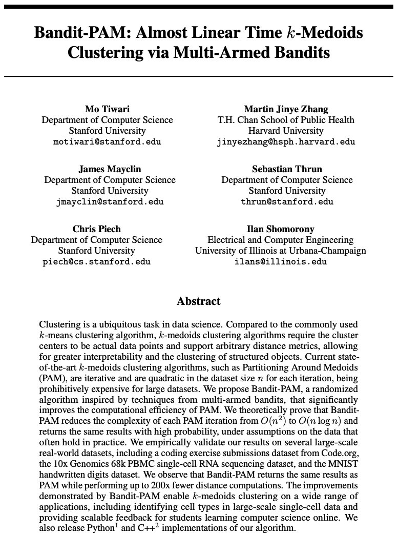 Our recent work, Bandit-PAM, was accepted to NeurIPS! It utilizes adaptive sampling to make PAM, one of the most popular k-medoids clustering algorithm, orders of magnitude faster. Great collaboration with <a href="/mo_tiwari/">Mo Tiwari</a> James Mayclin <a href="/SebastianThrun/">Sebastian Thrun</a> <a href="/chrispiech/">Chris Piech</a> <a href="/ilanshom/">Ilan Shomorony</a>