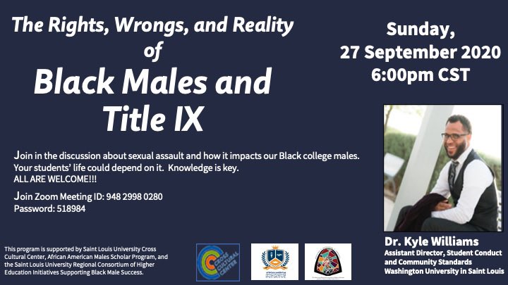 Let’s talk about Black college males and Title IX.  

Join the conversation with Dr. Kyle Williams on Sunday, September 27 at 6pm CST     
Zoom Meeting ID: 948 2998 0280
Password: 518984