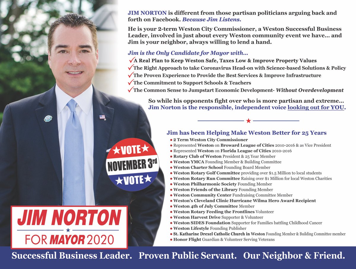 NORTON IN NOVEMBER! Keep Partisan Politics out of Weston! I’m with the Westonian Party! 

#NortonInNovember
#JimNorton #VoteJimNorton #WestonMayor
#Weston #WestonFlorida
#WestonianParty
#MunicipalExperience #CommunityService #Leader #NonPartisan

Approved by Jim Norton for Mayor