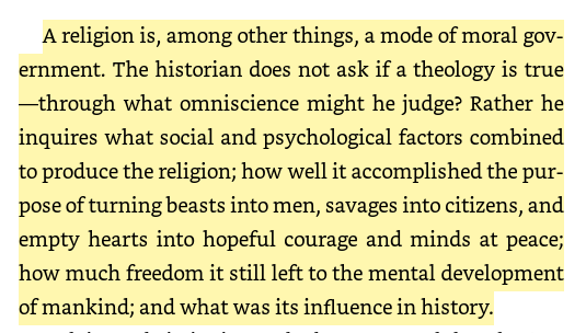 15/ Religion & context"The historian does not ask if a theology is true—through what omniscience might he judge? Rather he inquires what social and psychological factors combined to produce the religion;"