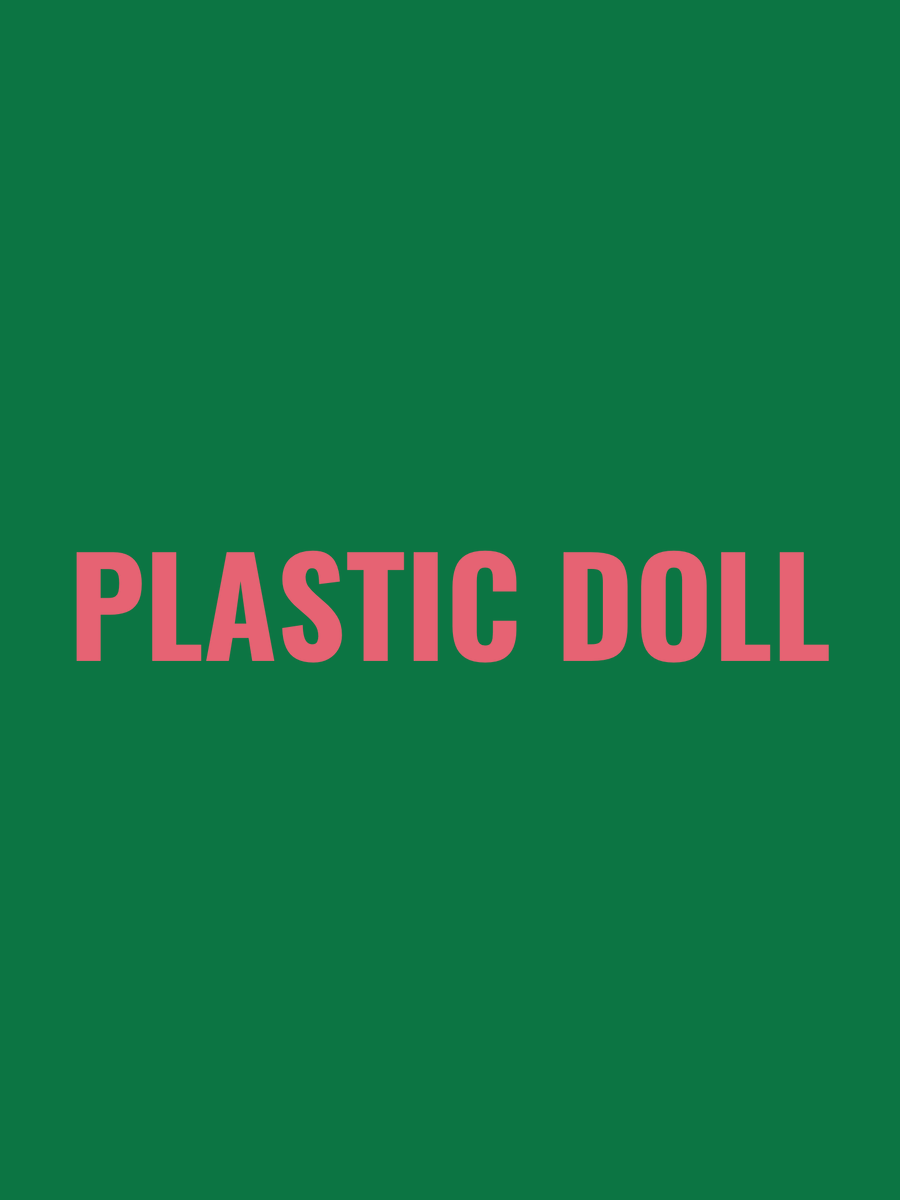 Addison | Plastic Doll “i am top shelf, they built me strong.”
