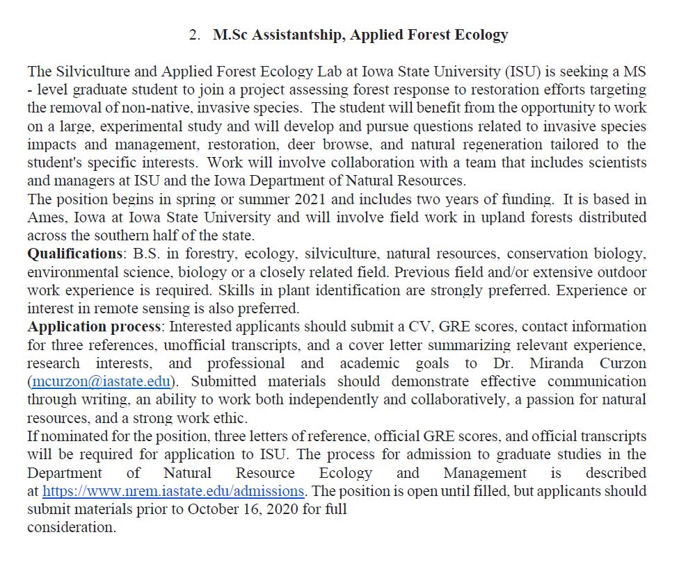 2. MSc Assistantship, Applied Forest EcologyThe position begins in spring or summer 2021 and includes two years of funding. It is based in Ames, Iowa at Iowa State University and will involve field work in upland forests distributed across the southern half of the state.4/n
