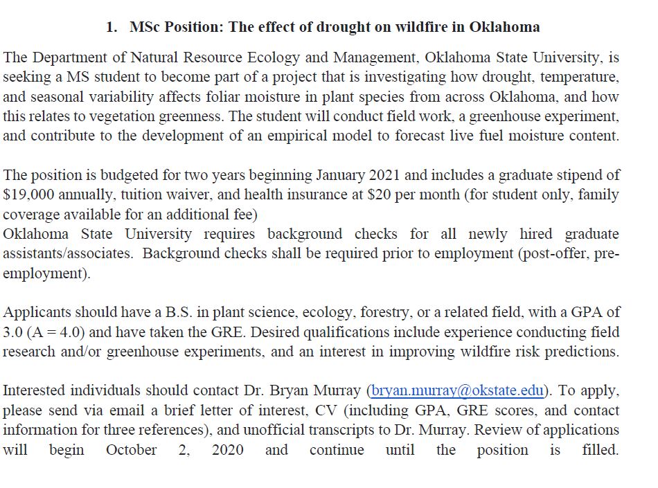1. MSc Position: The effect of drought on wildfire in OklahomaThe position is budgeted for 2yrs beginning Jan 2021 & includes stipend of $19,000 annually, tuition waiver & health insurance at $20 per month (for student only, family coverage available for an additional fee)3/n