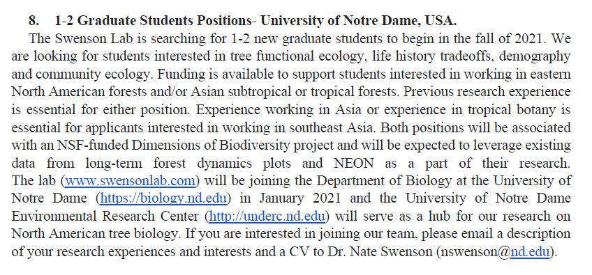 8. 1-2 Graduate Students Positions- University of Notre Dame, USA.If you are interested in joining our team, please email a description of your research experiences and interests and a CV to Dr. Nate Swenson (nswenson@nd.edu)10/n