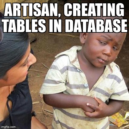 overflow_meme's tweet image. Artisan, creating tables in database stackoverflow.com/questions/3044… #laravelmigrations #artisan #laravel5 #laravel #php