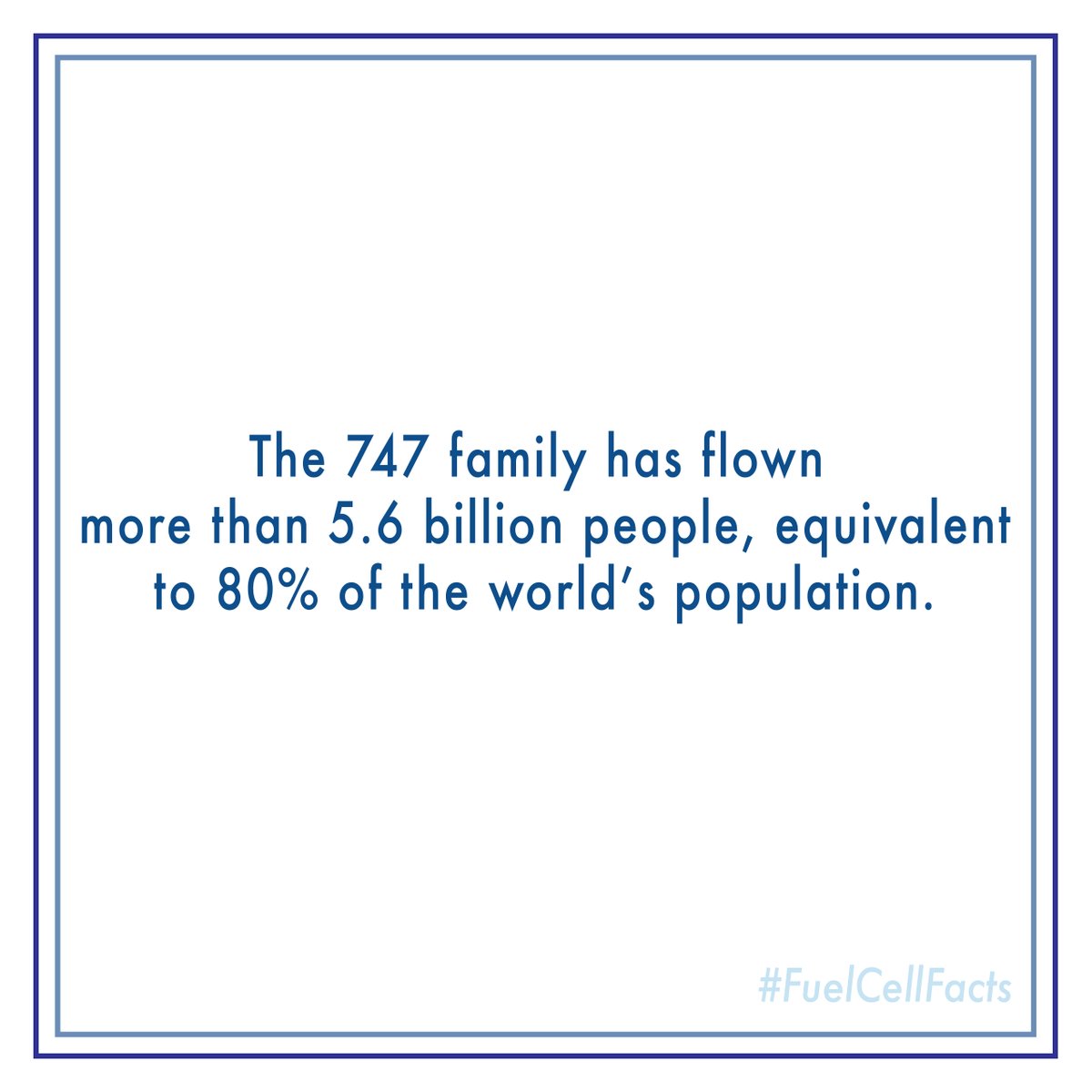The 747 family has flown more than 5.6 billion people, equivalent to 80% of the world's population.