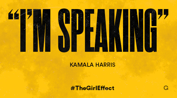 “I’M SPEAKING” 

<a href="/kamalaharris/">Kamala Harris</a> speaking for every girl and woman who’s ever been interrupted.

Girls, speak up. #TheGirlEffect