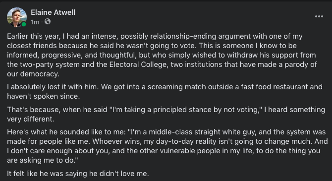 ElaineAtwell's tweet photo. i had one of the worst, messiest, most public fights of my life this year with a close friend who told me he wasn't going to vote. i've never stopped thinking about what i wish i'd said, and today i said it. feel free to share with your bros. https://t.co/59dA9108a4