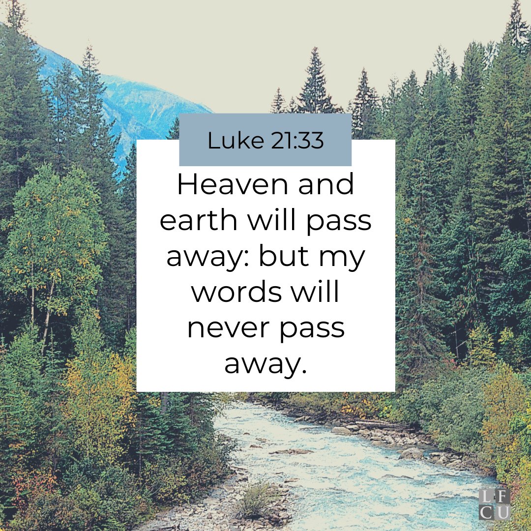 Luke 21:33- Heaven and earth will pass away: but my words will never pass away.

#LutheranFCU #LCMS #CreditUnion #Nationwide