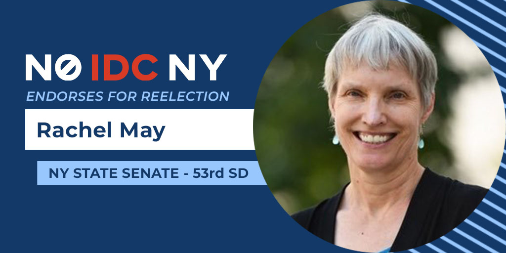 One of our original No IDC challengers in 2018, Sen.  @SRachelMay quickly showed leadership for women, LGBTQ rights, housing, immigrants and criminal justice. No IDC NY again proudly endorses Rachel, whose  #SD53 is less blue than some. Please help her win:  https://secure.actblue.com/donate/rachelmay?refcode=noidcny