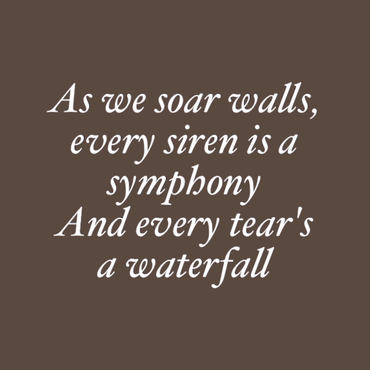 —Every Teardrop Is A Waterfall (by Coldplay)