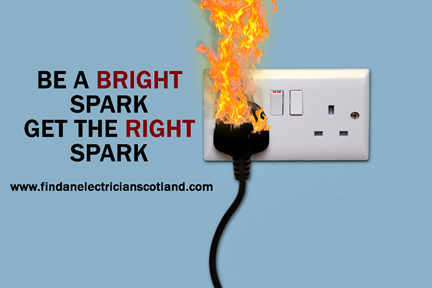 Thinking of booking an electrician to work in your home? BE A BRIGHT SPARK – GET THE RIGHT SPARK.
Visit: findanelectricianscotland.com
Find local, registered electricians who are regularly assessed by one of these industry groups: 
<a href="/Updates_SELECT/">SELECT Updates</a> <a href="/officialNICEIC/">NICEIC</a> <a href="/OfficialNAPIT/">NAPIT</a>