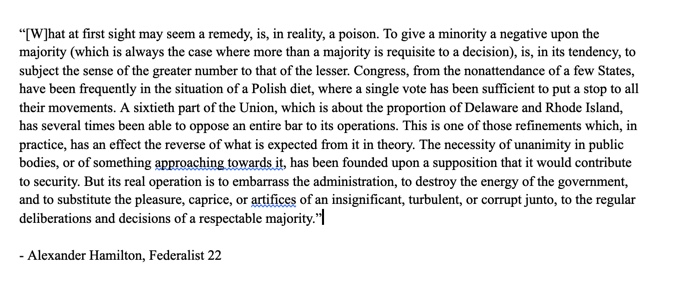The Framers were familiar with the idea that supermajority thresholds promote compromise but had seen that in practice, they provided an irresistible temptation for the minority to "embarrass" the majority. They warned us about what would happen. Here's Hamilton in Federalist 22.