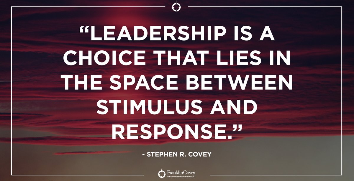 franklincovey's tweet photo. "Leadership is a choice that lies in the space between stimulus and response." - Stephen R. Covey #leadership #wisdom #choice #QOTD https://t.co/11qKc6rMH7