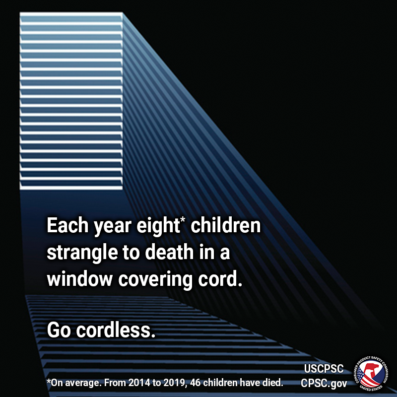 Light shining through a window into a dark room. The text reads: Each year eight* children strangle to death in a window covering cord. Go cordless. *On average. From 2014 to 2019, 46 children have died.