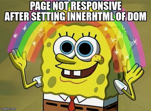 overflow_meme's tweet image. Page not responsive after setting innerHTML of dom stackoverflow.com/questions/6427… #dom #printing #innerhtml #javascript