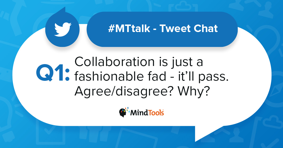 Mind_Tools's tweet photo. Q1 Collaboration is just a fashionable fad - it'll pass. Agree/disagree? Why? #MTtalk https://t.co/5zbstVMQHU