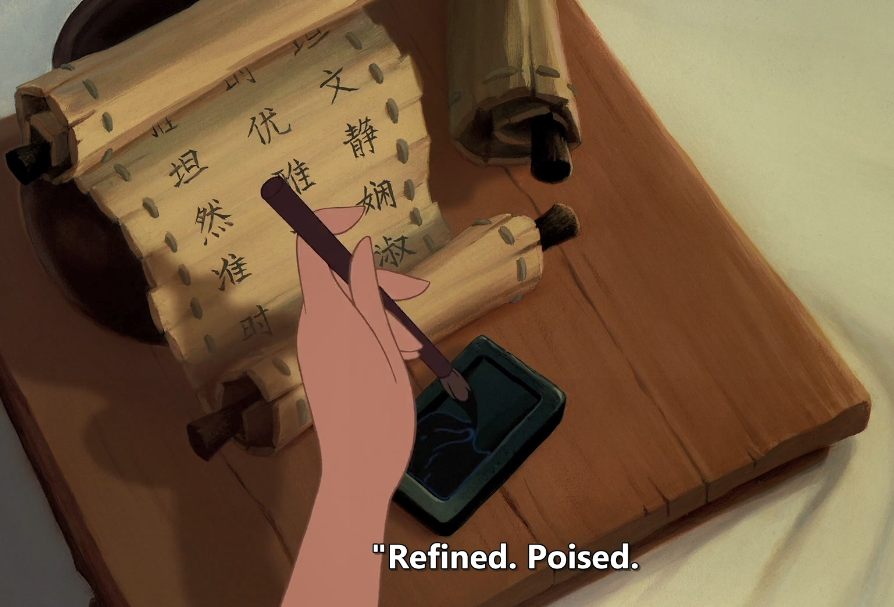 This shot...THIS SHOT LMAOOOThe characters are written vertically and right-to-left like classic Chinese should be (they match the virtues Mulan is listing), but the way they're placed on the bamboo scroll is completely wrong. They should be DOWN the slips, not across