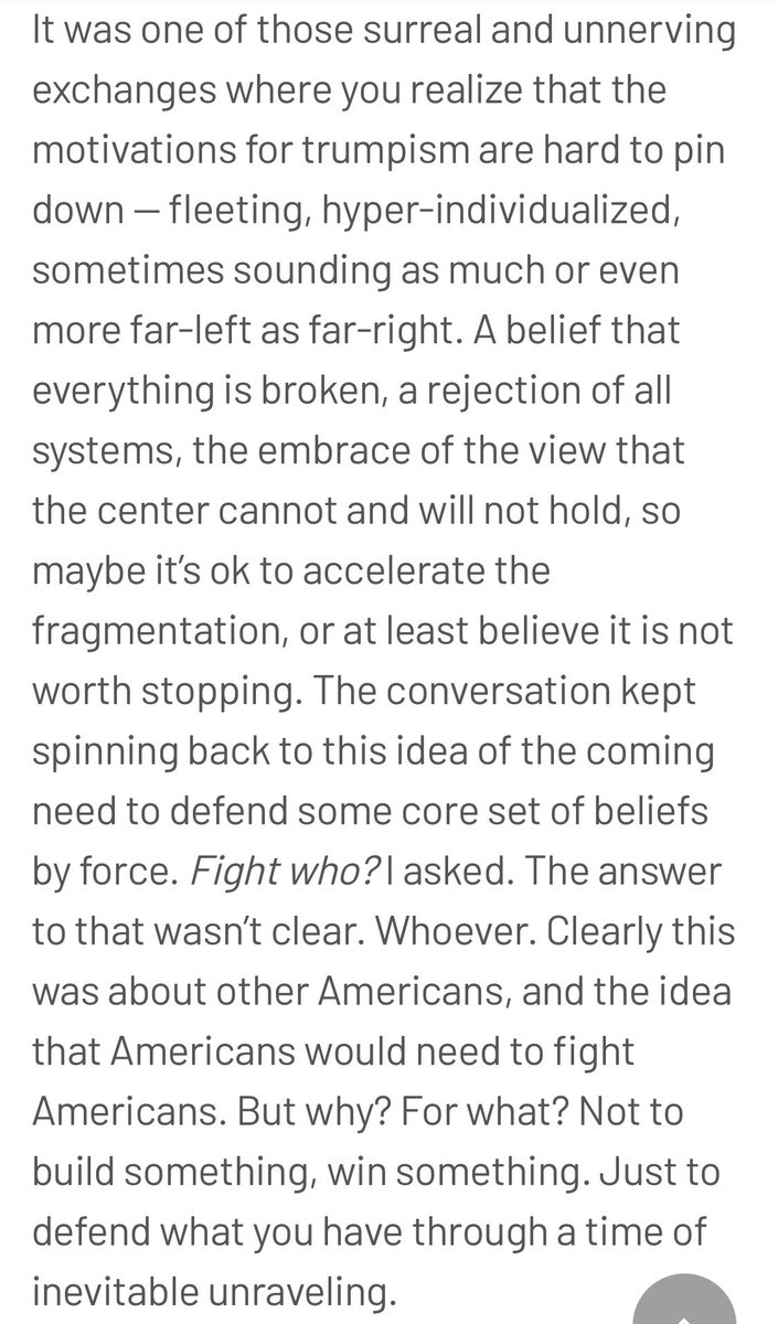 The motivations for trumpism are hard to pin down—fleeting, hyper-individualized, sometimes sounding as much far-left as far-rightA rejection of all systems, the embrace of the view that the center cannot hold, so why not accelerate the fragmentation, or at least not stop it /2