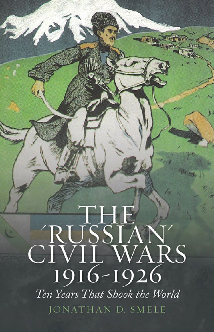 Thread with excerpts from “The Russian Civil Wars 1916-1926: Ten Years that Shook the World” by Jonathan Smele