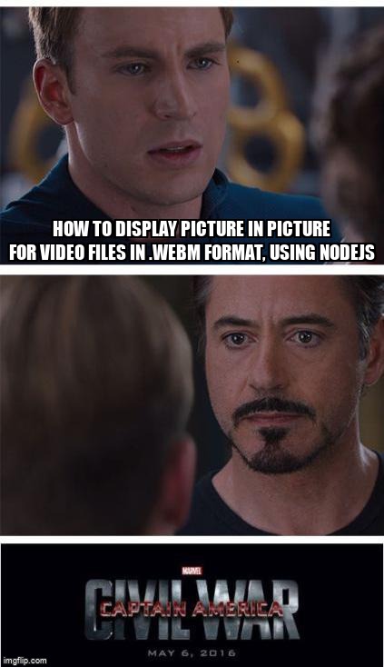 overflow_meme's tweet image. How to display Picture in picture for video files in .webm format, using NodeJS stackoverflow.com/questions/6428… #ffmpeg #videoprocessing #webm