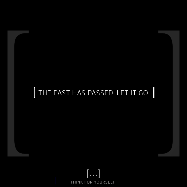 thinkFyourself's tweet photo. [ The past has passed. Let it go. ]

#thinkforyourself #quotesoftheday #quote #thinking #mindset #mindfulness #thoughts #inspiration #words #carryon #moveforward https://t.co/qkQ1dpwUtY