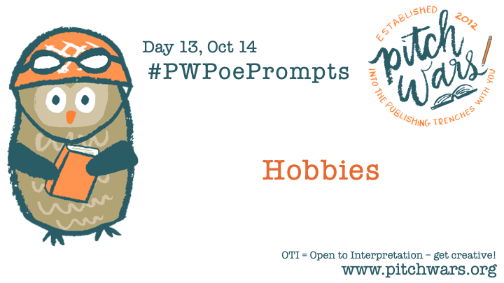 PitchWars's tweet photo. #PWPoePrompts Day 13: Hobbies
More info on the #PitchWars blog: https://t.co/KEc52x5kNt https://t.co/ynWqXUJiAg