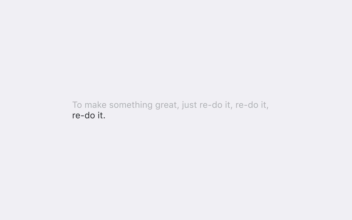 "To make something great, just re-do it, re-do it, re-do it."— Kevin Kellyno words.