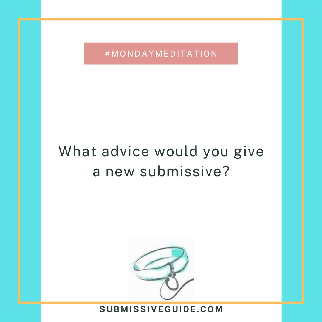 What advice would you give a new submissive? #meditationmonday #subguide #journalprompt