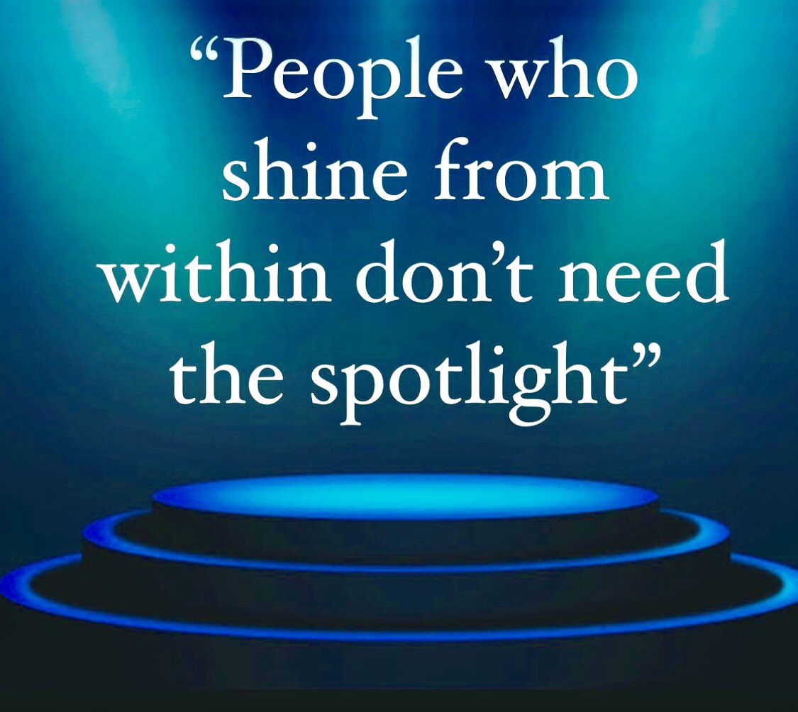 “People Who Shine From Within Don’t Need The Spotlight.” (via @10MillionMiler & @TomPisano)