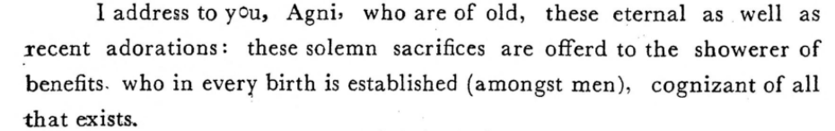 Rig Veda 3.2.20 talks of old and new hymns that are addressed to the Deva, Agni. Agniis described as the Ancient One. The sacrifices are offered to Jatavedas (Agni) who establishes himself in all those who are born.