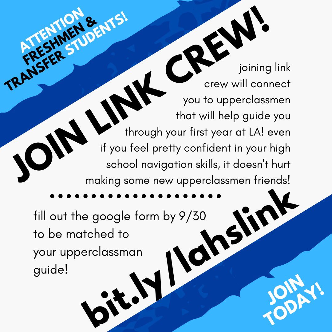 ATTENTION FRESHMEN AND TRANSFER STUDENTS! When you join Link Crew, you will be paired up with an upperclassmen to help you through your first year as a conqueror and provide you with knowledge for your years to come! Make sure to fill this out ! bit.ly/lahslink