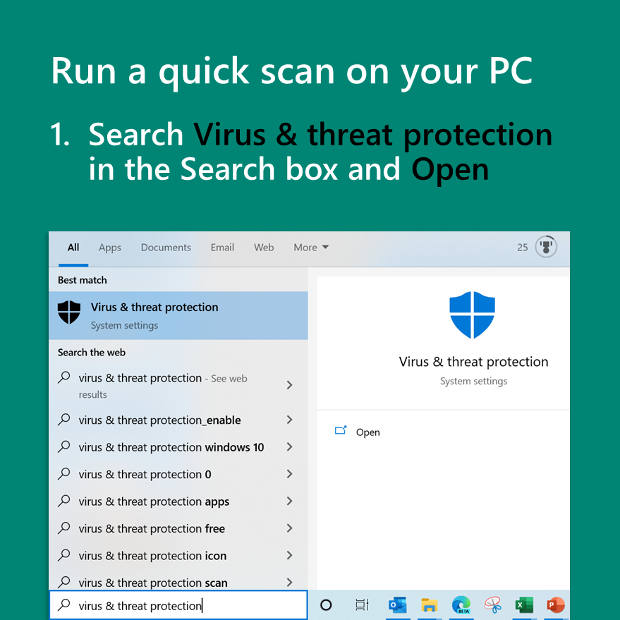 Run a quick scan on your PC
Search Virus & threat protection in the Search box and Open
Screenshot of virus and threat protection search results from the Search box
