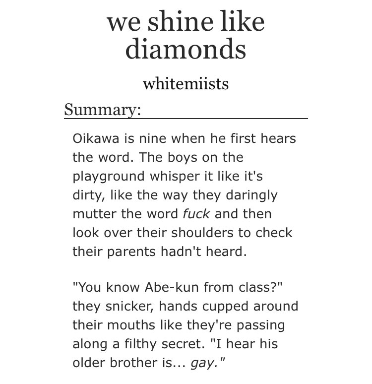 - we shine like diamonds is one of the first fics i read way back in 2016- iwaoi growing up - tw / homophobia https://archiveofourown.org/works/3918325 