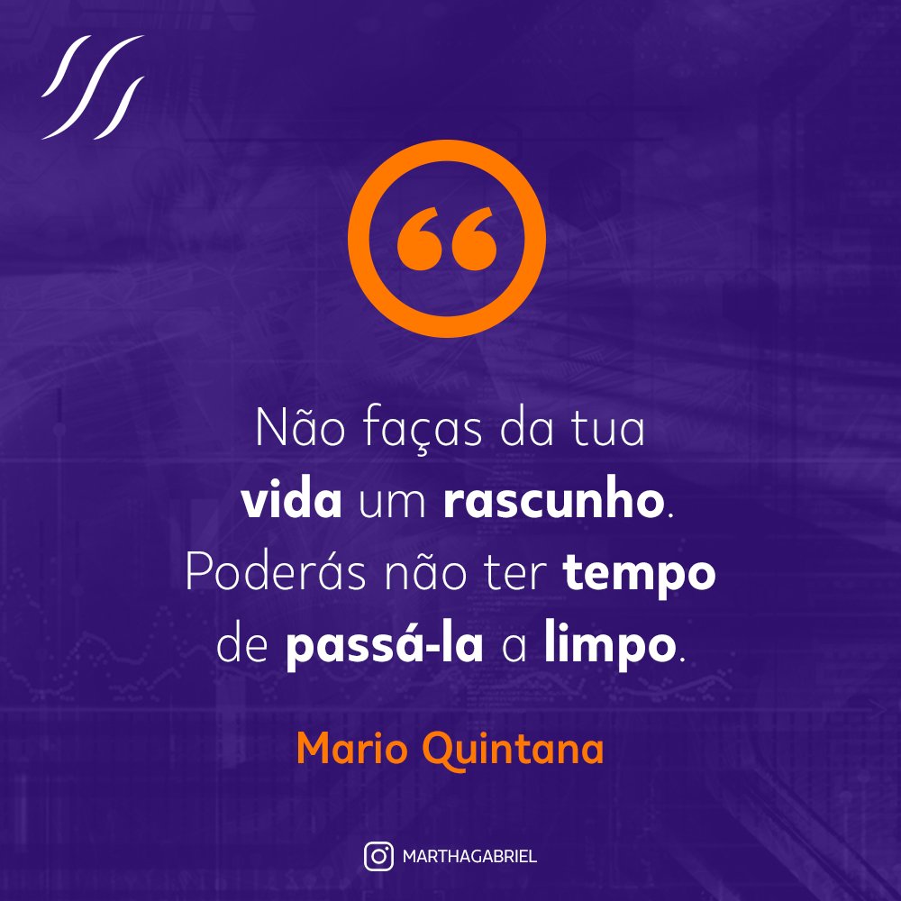 Martha Gabriel on X: Não faças da tua vida um rascunho. Poderás não ter  tempo de passá-la a limpo. -- Mario Quintana #frase #boanoite   / X