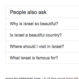 We came across these questions that "people also ask" while doing a quick search on  @Google about  Israeli scenery. Which one should we answer first ?