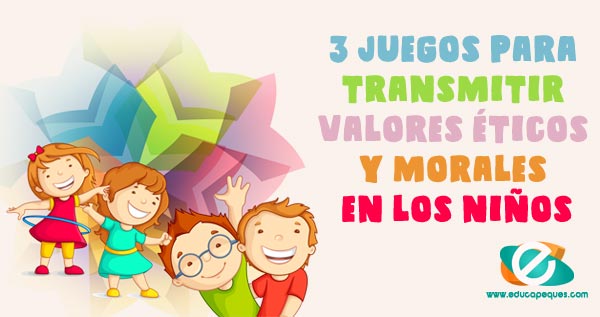 Juegos Para Transmitir Valores Éticos Y Morales En Los Niños