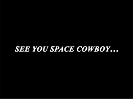 Bon je m'arrête là j'ai pas envie de tout dire non plus, regardez Cowboy bebop et sur ce :